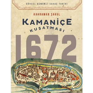 Kamaniçe Kuşatması 1672 - Kahraman Şakul