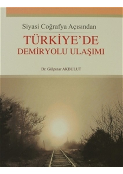 Siyasi Coğrafya Açısından Türkiye’de Demiryolu Ulaşımı