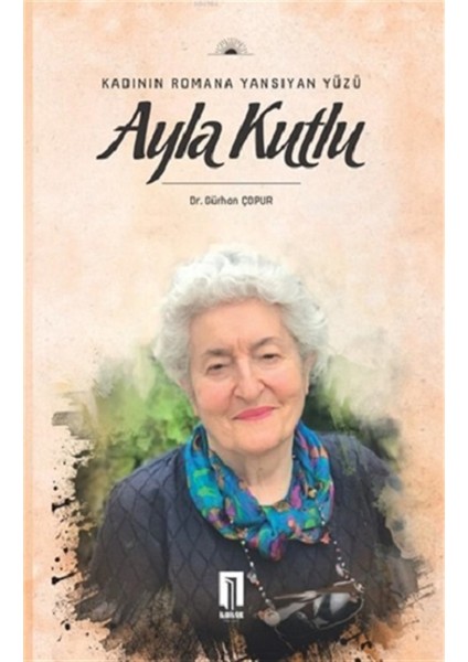 İlbilge Kadının Romana Yansıyan Yüzü Ayla Kutlu