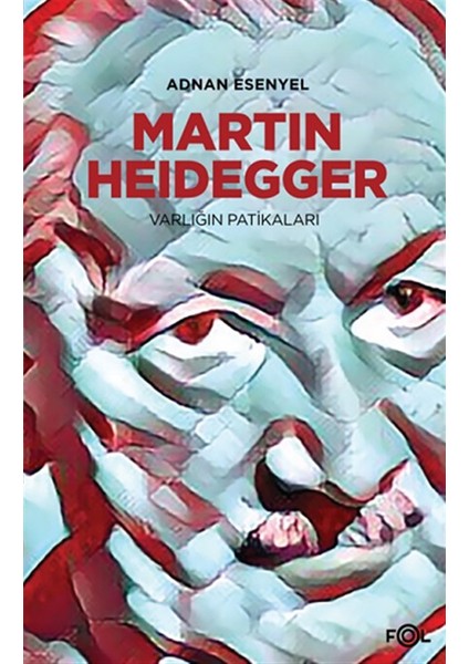 Martin Heidegger - Varlığın Patikaları