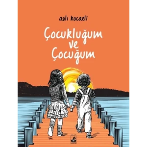 Çocukluğum ve Çocuğum - Aslı Kocaeli