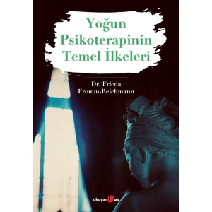Yoğun Psikoterapinin Temel İlkeleri - Frieda Fromm - Reichmann