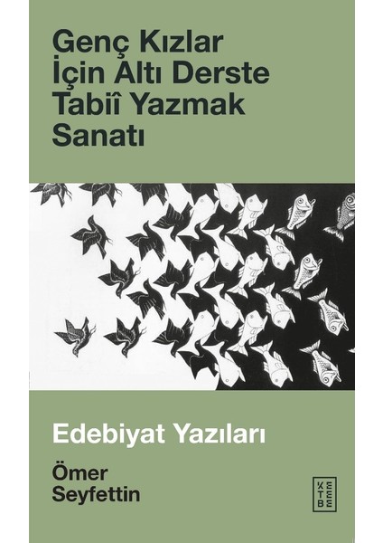 Genç Kızlar Için Altı Derste Tabii Yazmak Sanatı & Edebiyat Yazıları - Ömer Seyfettin