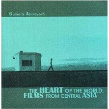 The Heart Of The World Films From Central Asia - \tgulnara Abikeyeva; Dana Zhamanbalina-Mazur