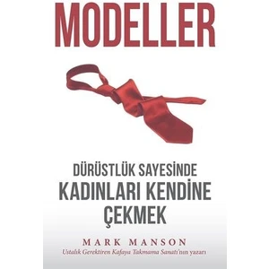 Modeller - Dürüstlük Sayesinde Kadınları Kendine Çekmek - Mark Manson