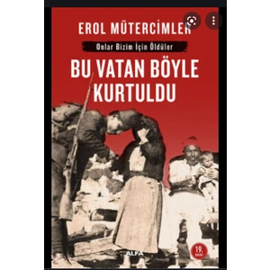 Bu Vatan Böyle Kurtuldu - Erol Mütercimler