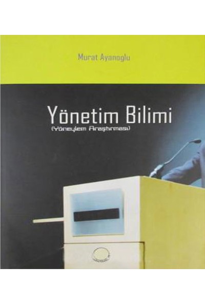 Yönetim Bilimi (Yöneylem Araştırması) - Murat Ayanoğlu