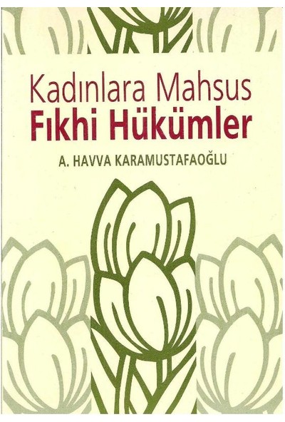 Eser Sahibinin Kendi Yayını Kadınlara Mahsus Fıkhi Hükümler - H. Asuman Karamustafaoğlu