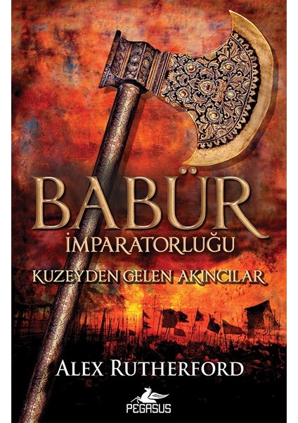 Babür Imparatorluğu:kuzeyden Gelen Akıncılar (Babür Imparatorluğu Serisi – 1) - Alex Rutherford