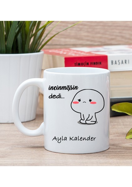 Kişiye Özel İncinmişsin Dedi Tasarım Esprili Beyaz Kupa Bardak