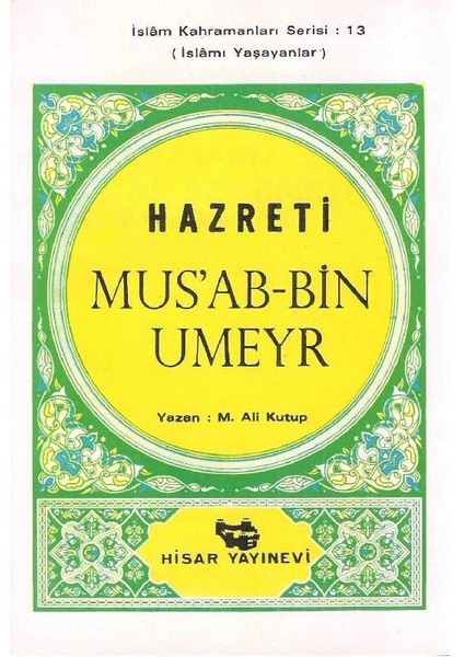 Aşare-I Mübeşşere'den Hazreti Mus'ab-Bin Umeyr Islamı Yaşayanlar Islam Kahramanları Serisi: 13