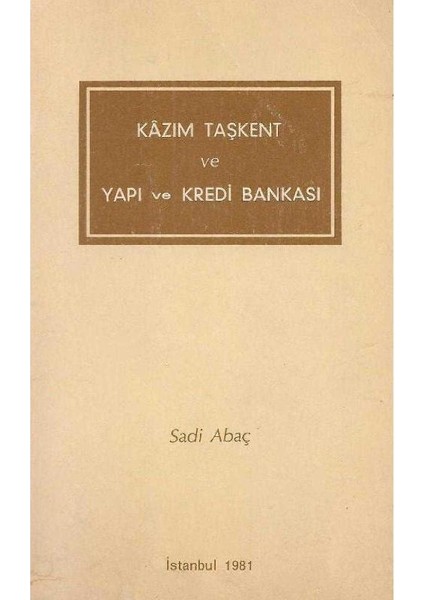 Kâzım Taşkent ve Yapı ve Kredi Bankası - Sadi Abaç