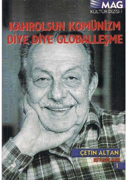 Kahrolsun Komünizm Diye Diye Globalleşme - Çetin Altan