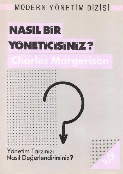 Nasıl Bir Yöneticisiniz? Yönetim Tarzınızı Nasıl Değerlendirirsiniz? Charles Margerison