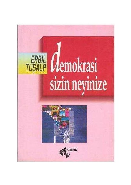 Demokrasi Sizin Neyinize - Erbil Tuşalp