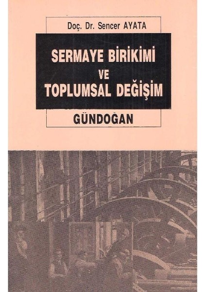 Sermaye Birikimi ve Toplumsal Değişim - Sencer Ayata