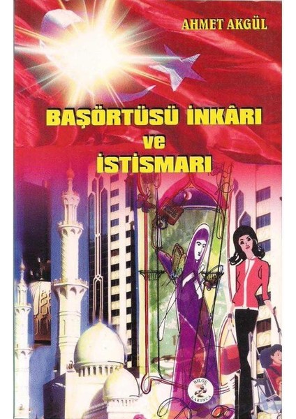 Başörtüsü Inkarı ve Istismarı