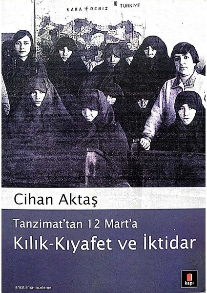 Tanzimat'tan 12 Mart'a Kılık-Kıyafet ve Iktidar 2. Basım, Cihan Aktaş / Kapı Yayınları 2006