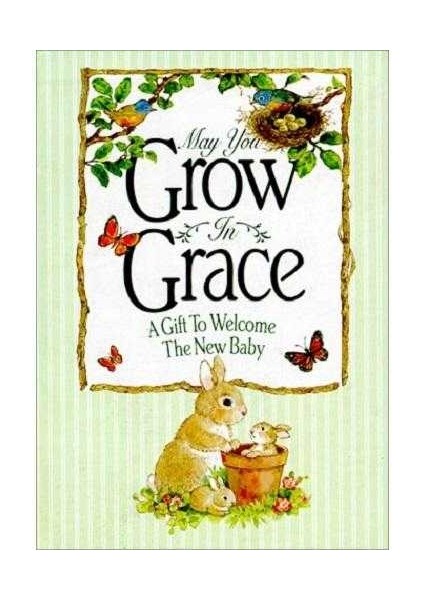 May You Grow In Grace - A Gift To Welcome The New Baby - By Karen J. Carroll (Compiler), Betty Whiteaker (Illustrator)