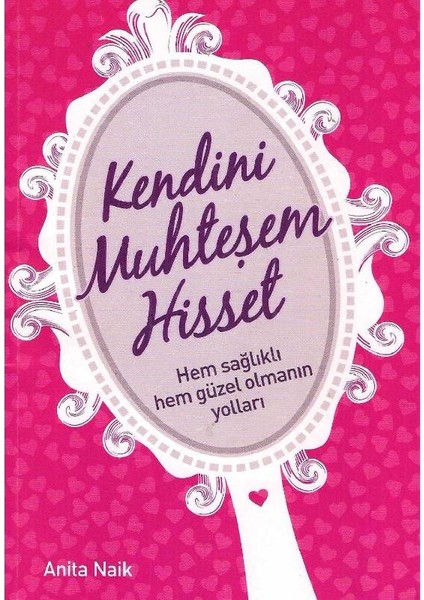 Kendini Muhteşem Hisset - Hem Sağlıklı Hem Güzel Olmanın Yolları