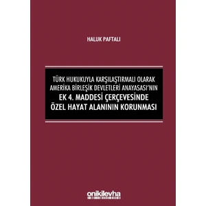 Türk Hukukuyla Karşılaştırmalı Olarak Amerika Birleşik Devletleri Anayasası'nın Ek 4. Maddesi Çerçevesinde Özel Hayat Alanının Korunması