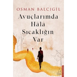 Avuçlarımda Hâlâ Sıcaklığın Var - Osman Balcıgil