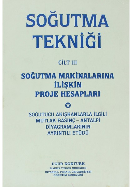 Soğutma Tekniği Cilt: 3 - Soğutma Makinalarına Ilişkin Proje Hesapları - Uğur Köktürk