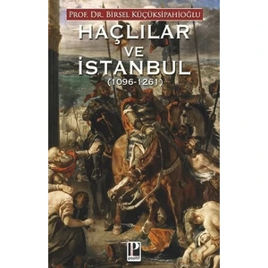 Haçlılar ve Istanbul (1096 – 1261) - Birsel Küçüksipahioğlu