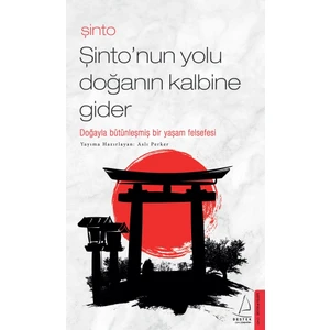 Şinto-Şinto’nun Yolu Doğanın Kalbine Gider - Aslı Perker