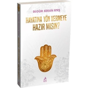 Hayatına Yön Vermeye Hazır Mısın ? - Begüm Birsen Ateş