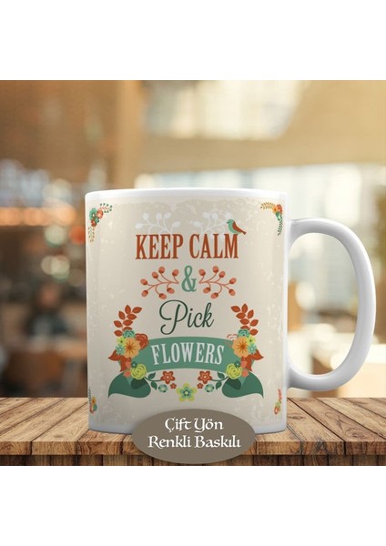 Keep Calm Pick Flowers Yazılı Kupa Bardak HEDIYELIK-2358
