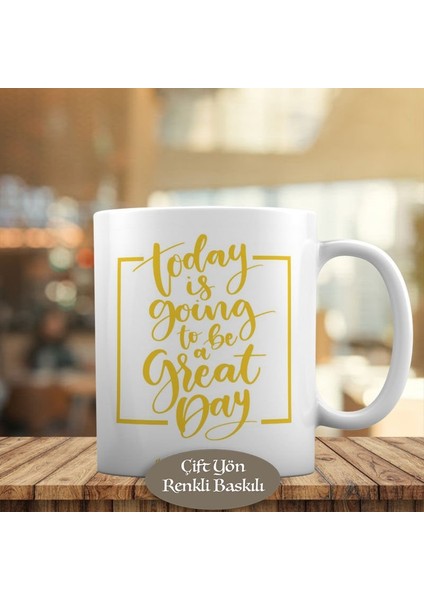 Today Is Going To Be Great Day Yazılı Kupa Bardak HEDIYELIK-476