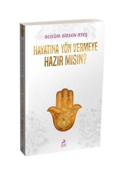 Hayatına Yön Vermeye Hazır Mısın ? - Begüm Birsen Ateş