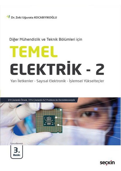 Diğer Mühendislik ve Teknik Bölümleri Için Temel Elektrik – 2 Yarı Iletkenler – Sayısal Elektronik – Işlemsel Yükselteçler - Zeki Uğurata Kocabıyıkoğlu