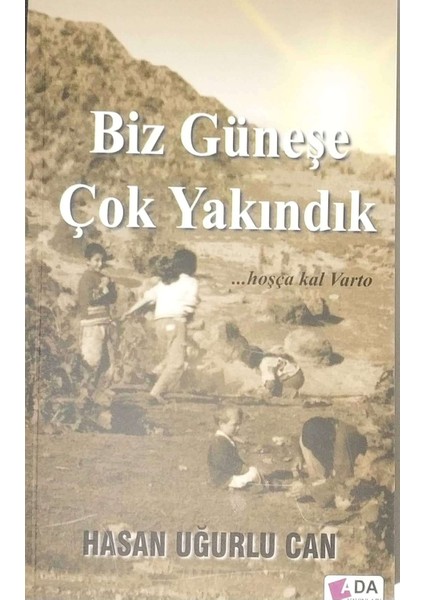 Biz Güneşe Çok Yakındık - Hasan Uğurlu Can