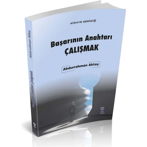Başarının Anahtarı Çalışmak - Abdurrahman Aktaş