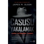 Casusu Yakalamak - Karşı Istihbarat Sanatı - James M. Olson
