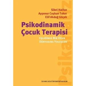 

psikodinamik Çocuk Terapisi Eşliğinde Bir Oyun Dünyasına Yolculuk - Ayşenur Coşkun Toker