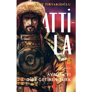 Attila – Avrupayı Dize Getiren Türk - Okay Tiryakioğlu