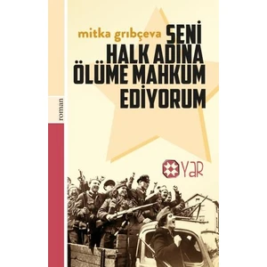 Seni Halk Adına Ölüme Mahkum Ediyorum-Mitka Grıbçeva