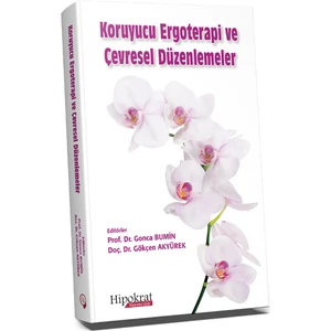 Koruyucu Ergoterapi ve Çevresel Düzenlemeler - Gonca Bumin - Gökçen Akyürek