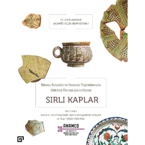 Bizans, Selçuklu ve Osmanlı Topraklarında Kültürel Üretim Aracı Olarak Sırlı Kaplar