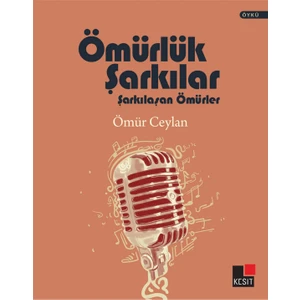 Ömürlük Şarkılar Şarkılaşan Ömürler - Ömür Ceylan