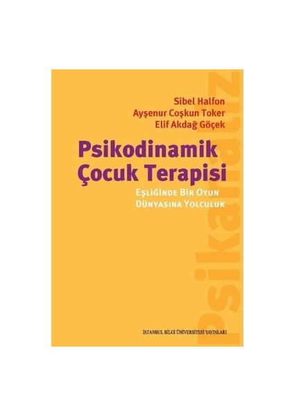psikodinamik Çocuk Terapisi Eşliğinde Bir Oyun Dünyasına Yolculuk - Ayşenur Coşkun Toker