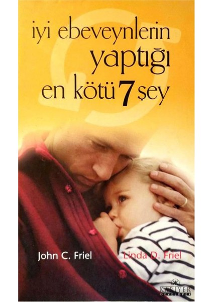 Iyi Ebeveynlerin Yaptığı En Kötü 7 Şey - John C. Friel