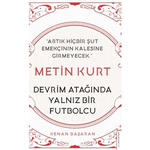 Metin Kurt-Devrim Atağında Yalnız Bir Futbolcu - Kenan Başaran