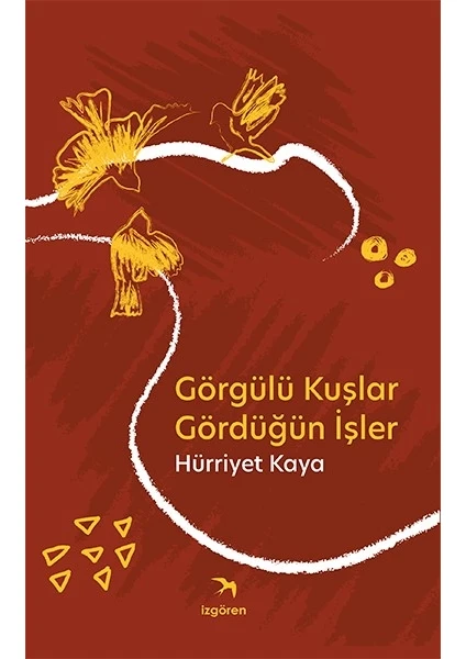 Görgülü Kuşlar Gördüğün İşler - Hürriyet Kaya