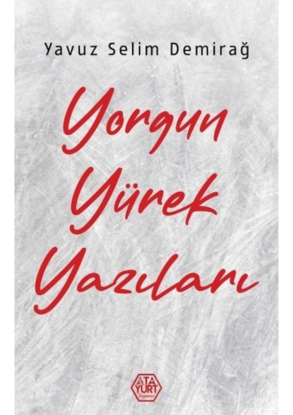 Yorgun Yürek Yazıları - Yavuz Selim Demirağ