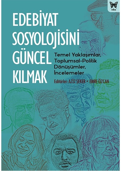 Edebiyat Sosyolojisini Güncel Kılmak - Aziz Şeker - Emre Özcan