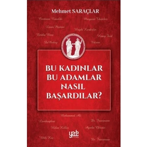 Bu Kadınlar Bu Adamlar Nasıl Başardılar? - Mehmet Saraçlar
